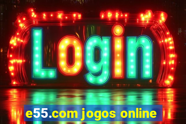 e55.com jogos online